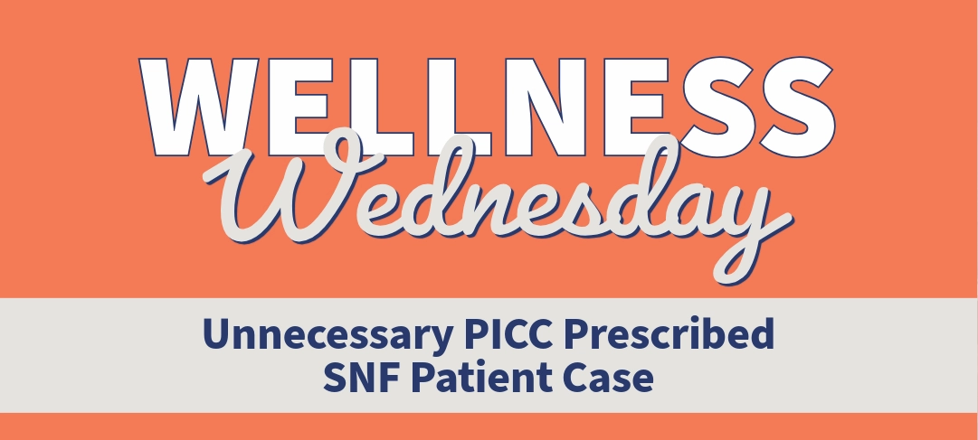 Unnecessary PICC Prescribed – SNF Patient Case